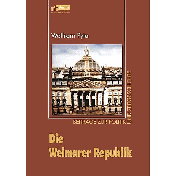 Die Weimarer Republik / Beiträge zur Politik und Zeitgeschichte, Wolfram Pyta