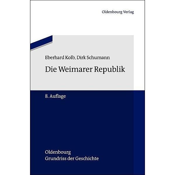 Die Weimarer Republik / Oldenbourg Grundriss der Geschichte Bd.16, Eberhard Kolb, Dirk Schumann