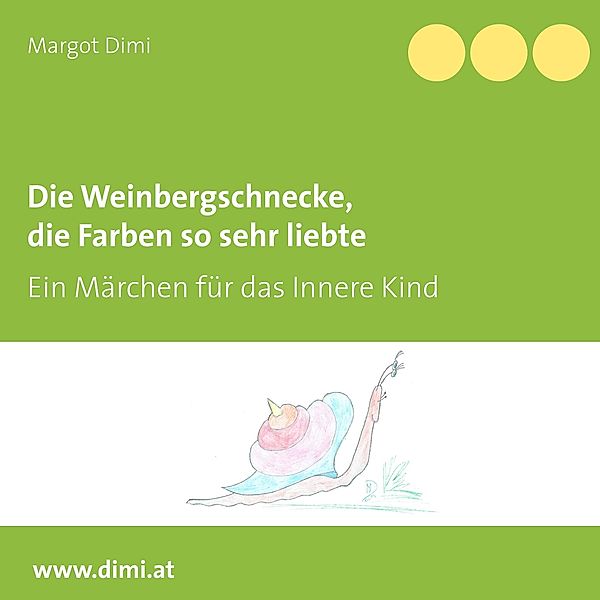 Die Weinbergschnecke, die Farben so sehr liebte / Märchen für das Innere Kind Bd.1, Margot Dimi