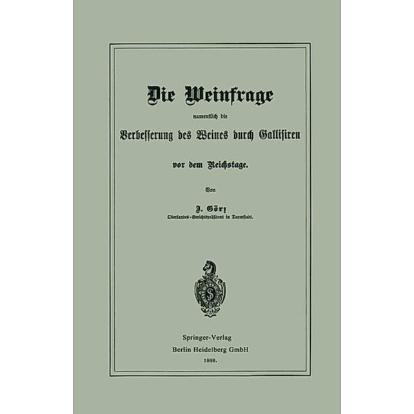 Die Weinfrage, namentlich die Verbesserung des Weines durch Gallisiren, vor dem Reichstage, J. Görz