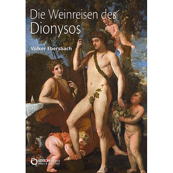 Die Weinreisen des Dionysos, Volker Ebersbach