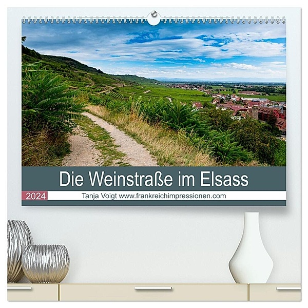 Die Weinstasse im Elsass (hochwertiger Premium Wandkalender 2024 DIN A2 quer), Kunstdruck in Hochglanz, Tanja Voigt