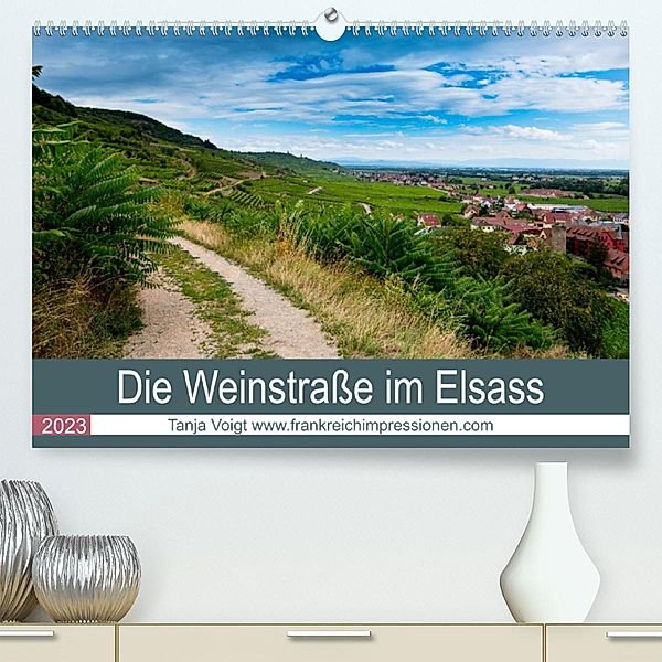 Die Weinstaße im Elsass (Premium, hochwertiger DIN A2 Wandkalender 2023, Kunstdruck in Hochglanz), Tanja Voigt