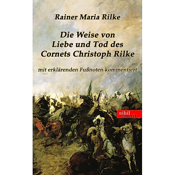 Die Weise von Liebe und Tod des Cornets Christoph Rilke, Rainer Maria Rilke
