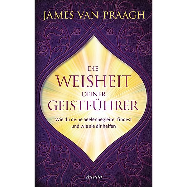 Die Weisheit deiner Geistführer, James van Praagh