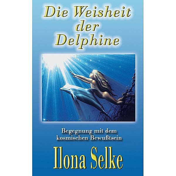 Die Weisheit der Delphine, Ilona Selke