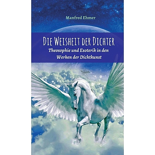 Die Weisheit der Dichter / Edition Theophanie Bd.5, Manfred Ehmer
