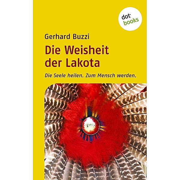 Die Weisheit der Lakota, Gerhard Buzzi