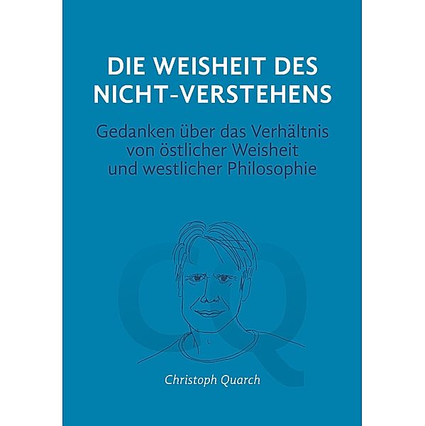 Die Weisheit des Nicht-Verstehens / eBook Essays von Christoph Quarch Bd.4, Christoph Quarch
