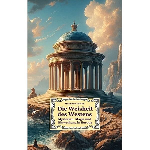 Die Weisheit des Westens, Manfred Ehmer