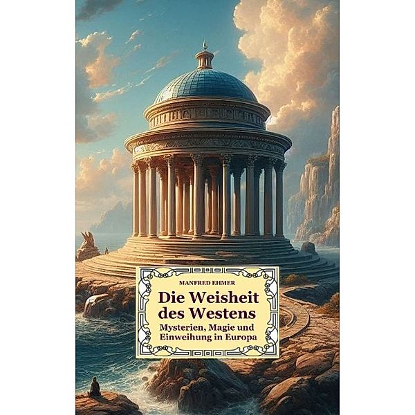 Die Weisheit des Westens, Manfred Ehmer