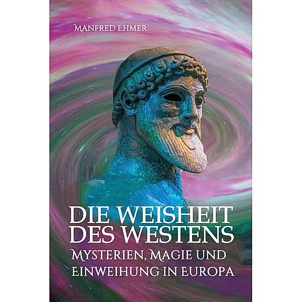 Die Weisheit des Westens / Edition Theophanie Bd.9, Manfred Ehmer