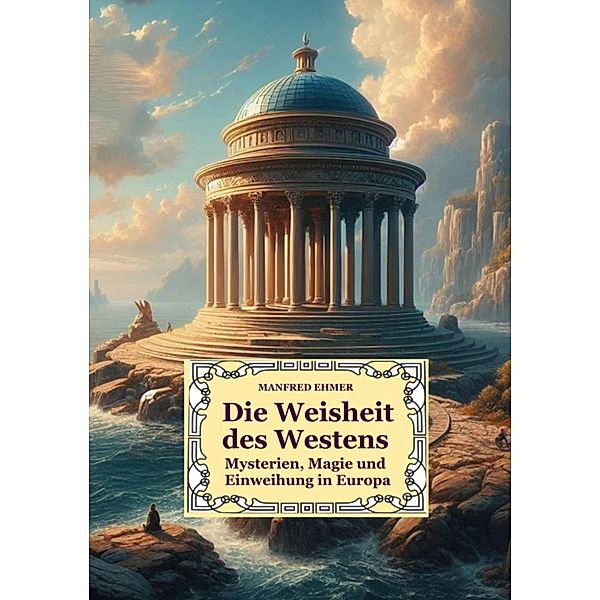 Die Weisheit des Westens / Edition Theophanie Bd.9, Manfred Ehmer