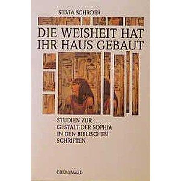 Die Weisheit hat ihr Haus gebaut, Silvia Schroer