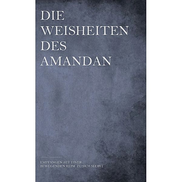 Die Weisheiten des AMANDAN, Bastian Aue