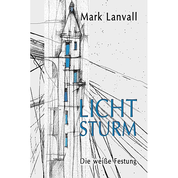 Die weisse Festung / Lichtsturm Bd.1, Mark Lanvall