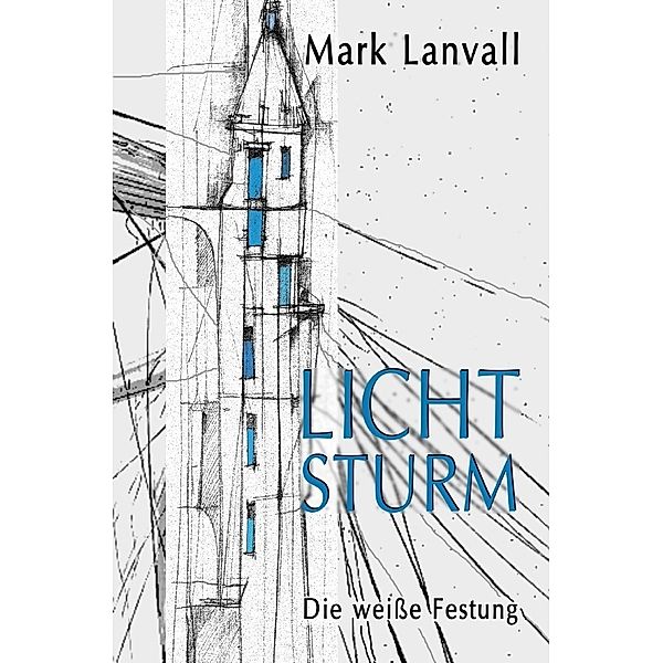 Die weiße Festung / Lichtsturm Bd.1, Mark Lanvall