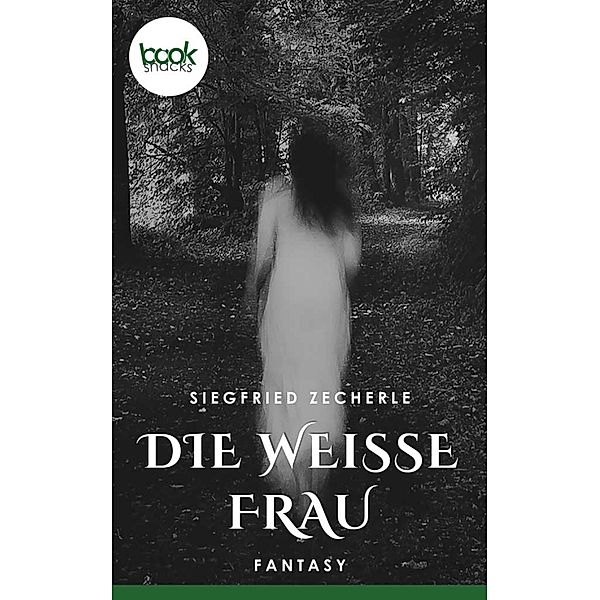 Die weiße Frau / Die 'booksnacks' Kurzgeschichten Reihe, Siegfried Zecherle