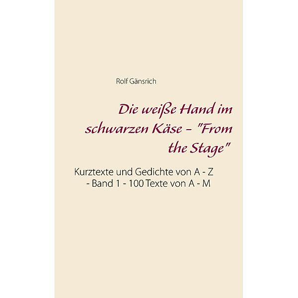 Die weiße Hand im schwarzen Käse - From the Stage, Rolf Gänsrich