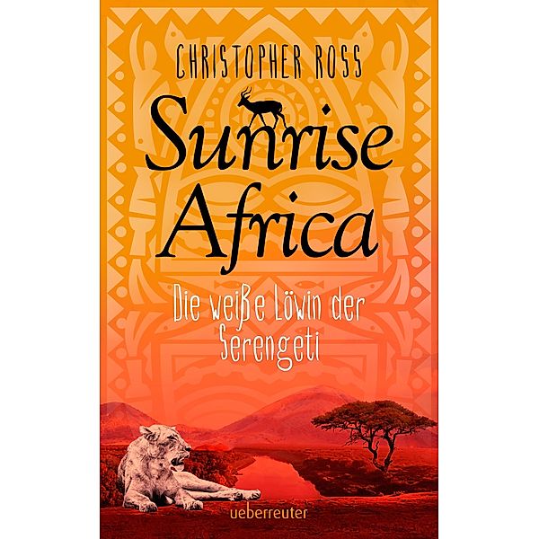 Die weisse Löwin der Serengeti / Sunrise Africa Bd.1, Christopher Ross