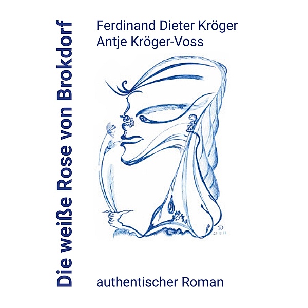 Die weiße Rose von Brokdorf, Ferdinand Dieter Kröger, Antje Kröger-Voss