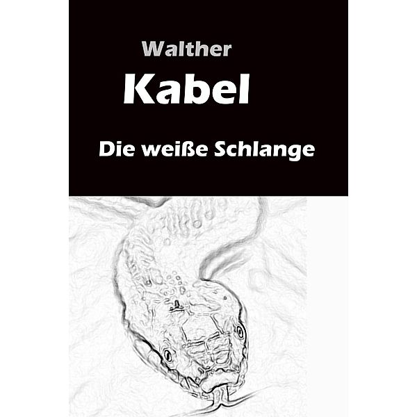 Die weisse Schlange, Walther Kabel