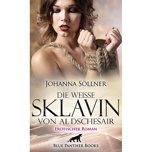 Die weiße Sklavin von Al Dschesair | Erotischer Roman, Johanna Söllner