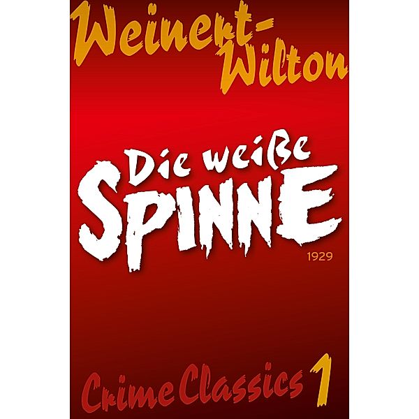 Die weiße Spinne / Crime Classics: Weinert-Wilton, Louis Weinert-Wilton