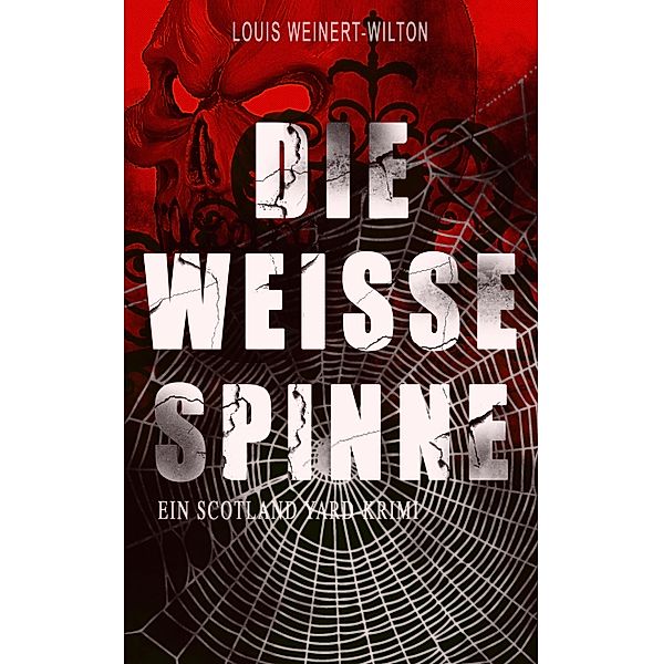 Die weisse Spinne (Ein Scotland Yard-Krimi), Louis Weinert-Wilton