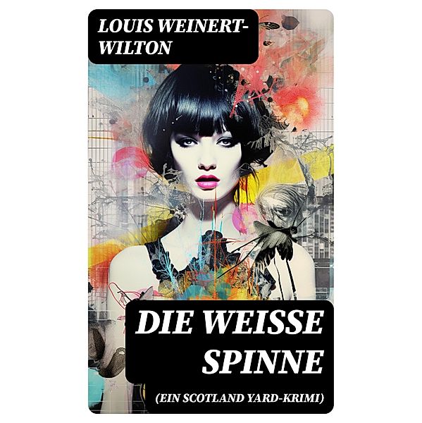 Die weisse Spinne (Ein Scotland Yard-Krimi), Louis Weinert-Wilton