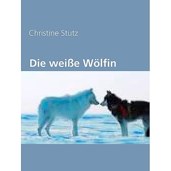 Die weiße Wölfin, Christine Stutz