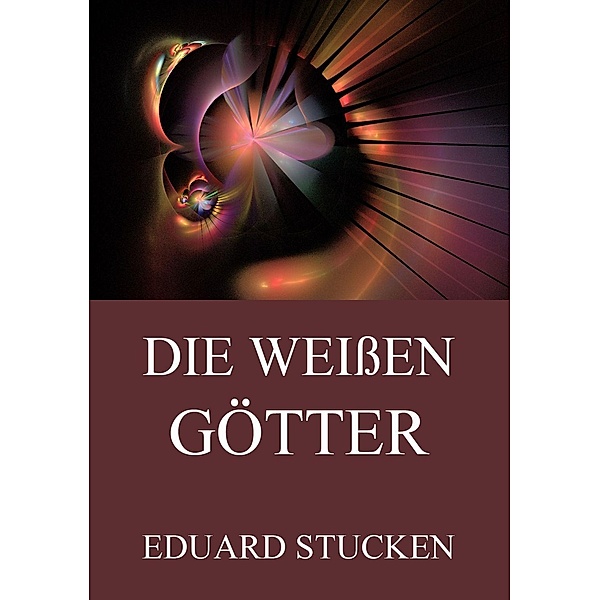 Die weissen Götter (Band 1 & 2), Eduard Stucken