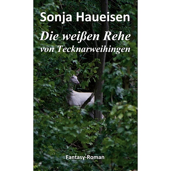 Die weißen Rehe von Tecknarweihingen, Sonja Haueisen