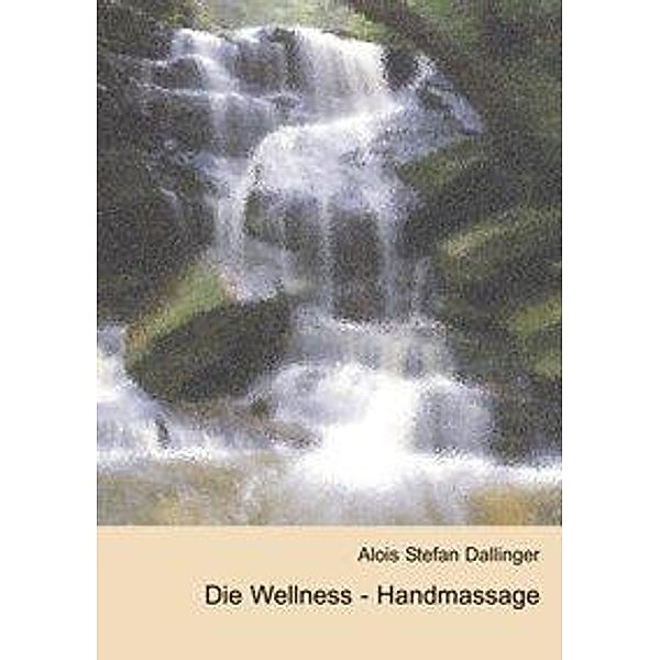 Die Wellness-Handmassage, Alois Stefan Dallinger