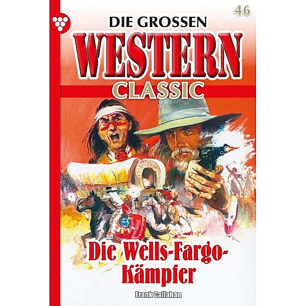 Die Wells-Fargo Kämpfer / Die grossen Western Classic Bd.46, Frank Callahan