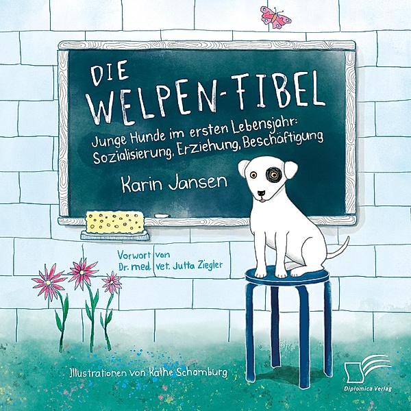 Die Welpen-Fibel. Junge Hunde im ersten Lebensjahr: Sozialisierung, Erziehung, Beschäftigung, Karin Jansen