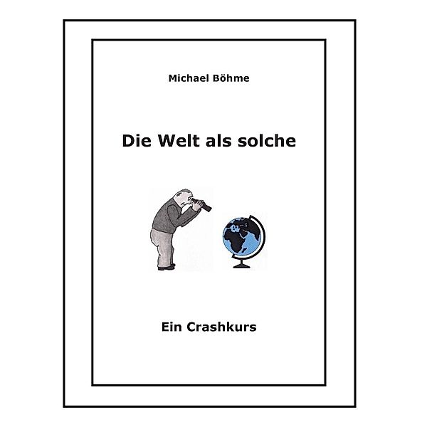 Die Welt als solche, Michael Böhme