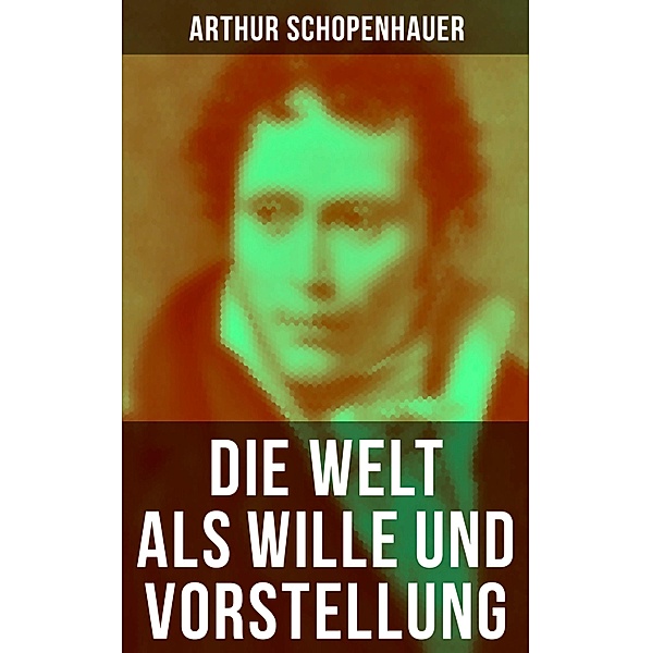Die Welt als Wille und Vorstellung, Arthur Schopenhauer