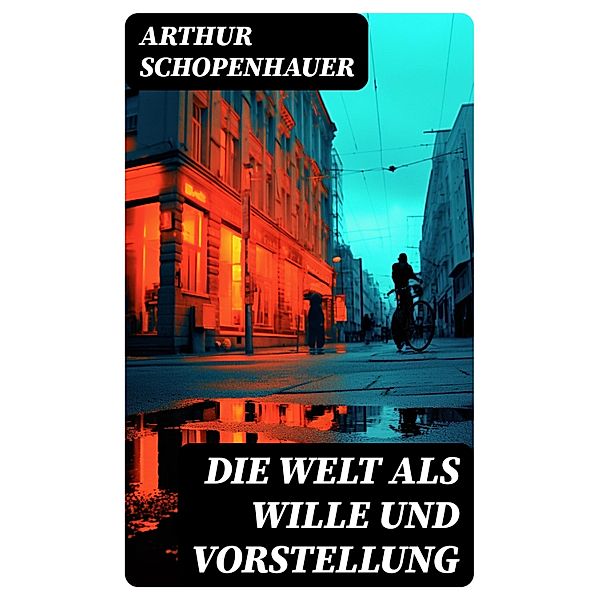 Die Welt als Wille und Vorstellung, Arthur Schopenhauer