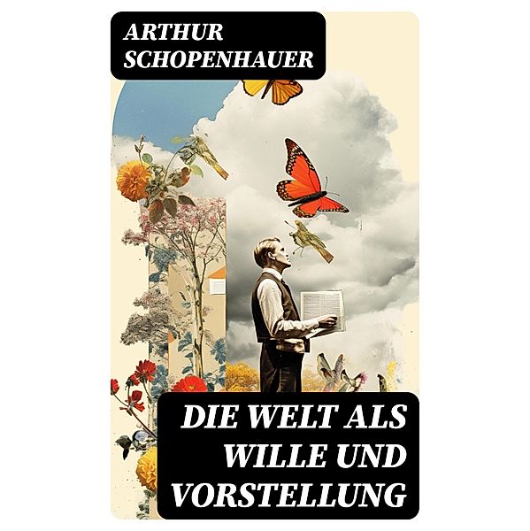 Die Welt als Wille und Vorstellung, Arthur Schopenhauer