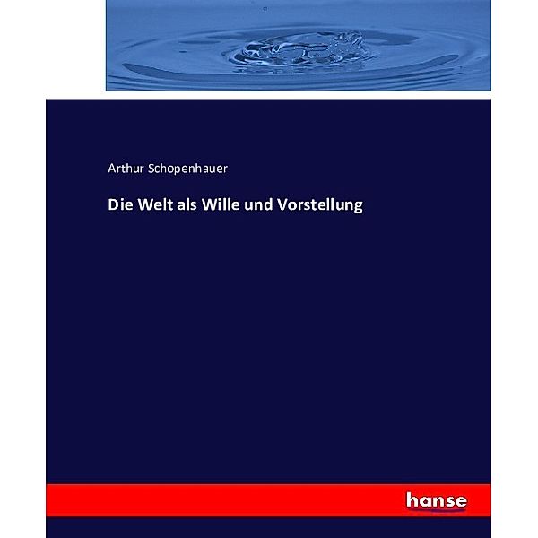 Die Welt als Wille und Vorstellung, Arthur Schopenhauer