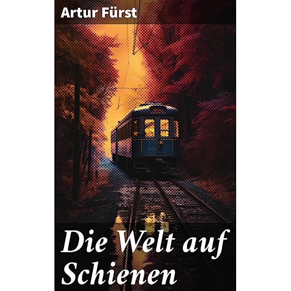 Die Welt auf Schienen, Artur Fürst