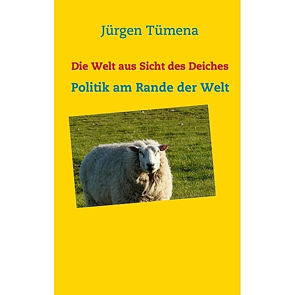 Die Welt aus Sicht des Deiches, Jürgen Tümena