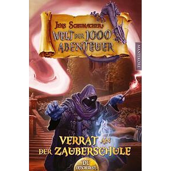 Die Welt der 1000 Abenteuer - Verrat in der Zauberschule: Ein Fantasy-Spielbuch, Jens Schumacher