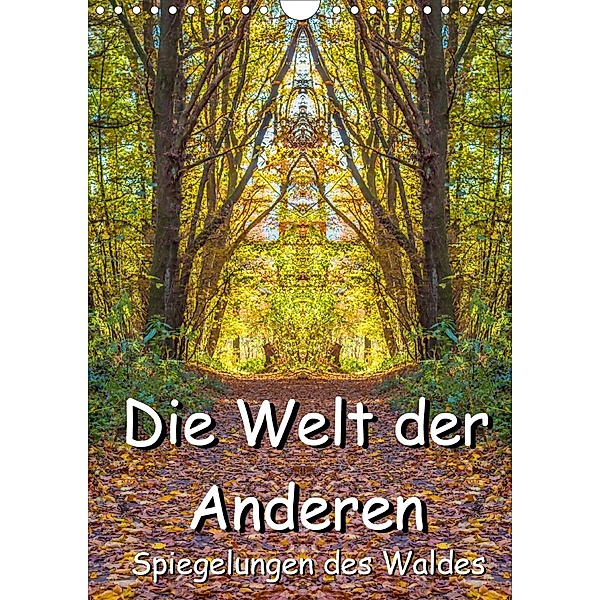 Die Welt der Anderen - Spiegelungen des Waldes (Wandkalender 2021 DIN A4 hoch), Jürgen Döring