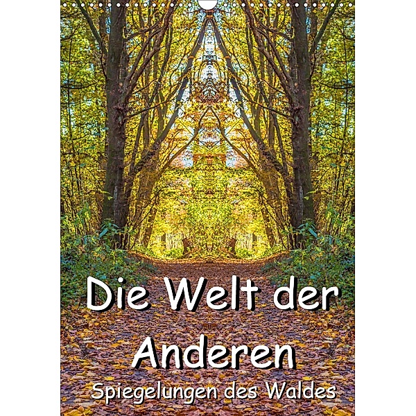Die Welt der Anderen - Spiegelungen des Waldes (Wandkalender 2021 DIN A3 hoch), Jürgen Döring