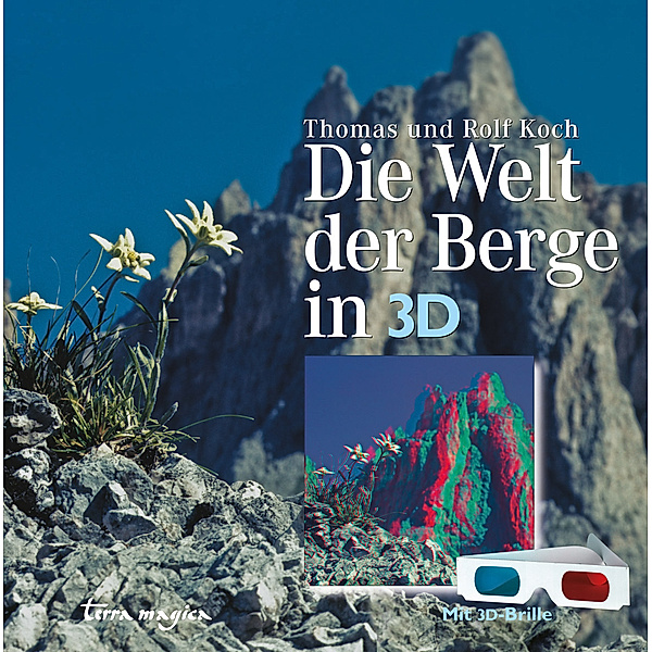 Die Welt der Berge in 3-D, Thomas Koch, Rolf Koch