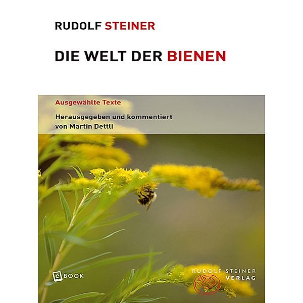 Die Welt der Bienen / Themenwelten, Rudolf Steiner, Martin Dettli