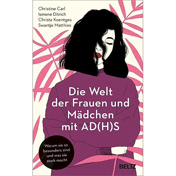 Die Welt der Frauen und Mädchen mit AD(H)S, Christine Carl, Ismene Ditrich, Christa Koentges, Swantje Matthies