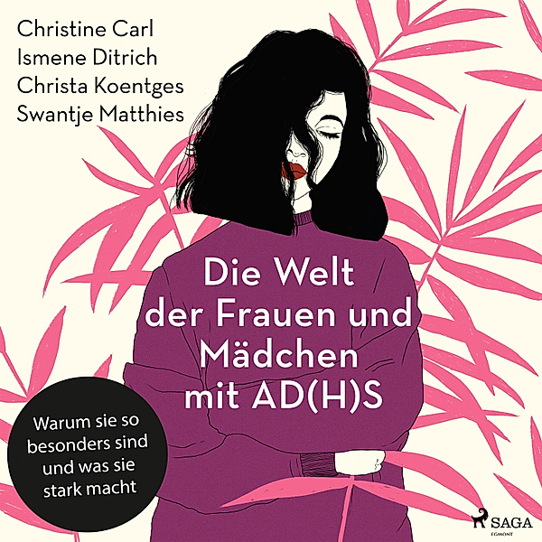 Die Welt der Frauen und Mädchen mit AD(H)S: Warum sie so besonders sind und was sie stark macht, Christine Carl, Christa Koentges, Ismene Ditrich, Swantje Matthies